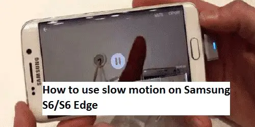 How to use slow motion on Samsung S6/S6 Edge
