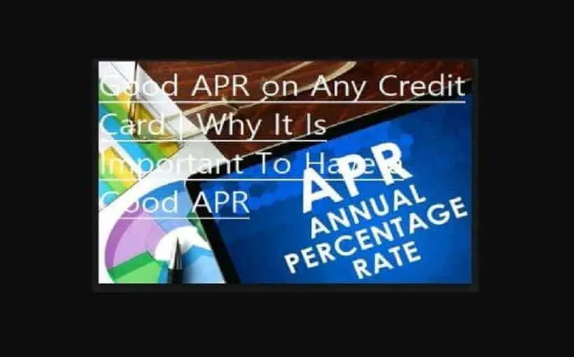 Good APR on Any Credit Card | Why It Is Important To Have a Good APR