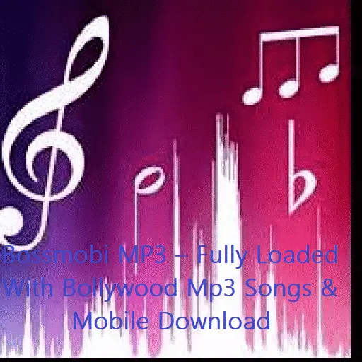 Bossmobi MP3 – Fully Loaded With Bollywood Mp3 Songs & Mobile Download