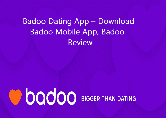 Badoo Dating App – Download Badoo Mobile App, Badoo Review
