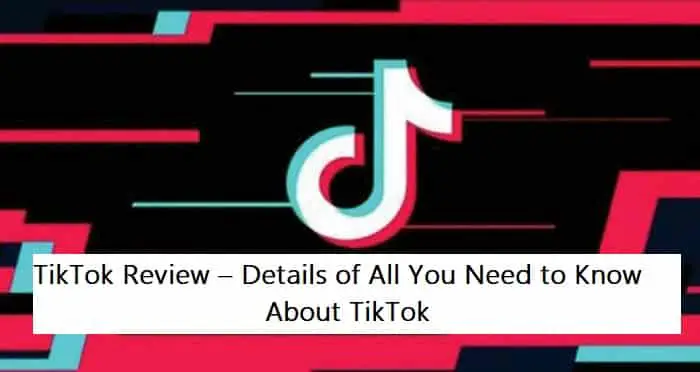 TikTok Review – Details of All You Need to Know About TikTok