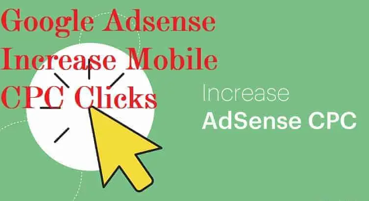 Google AdSense Increase Mobile CPC Clicks