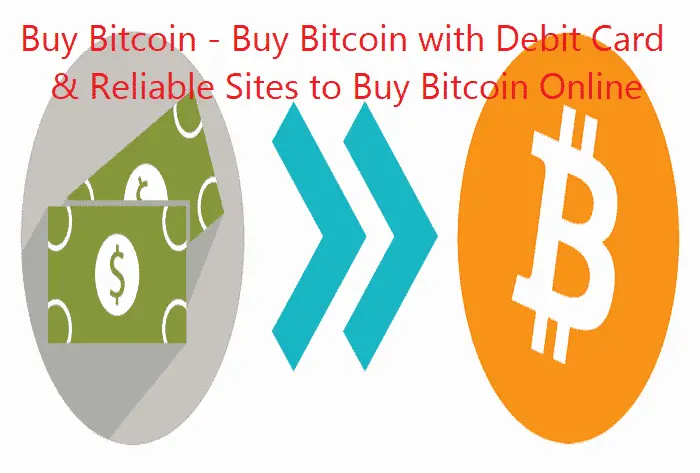 Buy Bitcoin – Buy Bitcoin with Debit Card & Reliable Sites to Buy Bitcoin Online