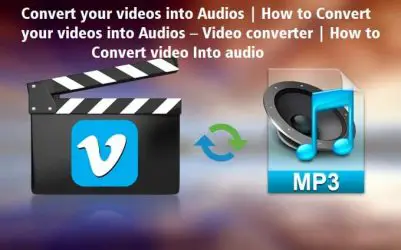 How to Convert your videos into Audios Files