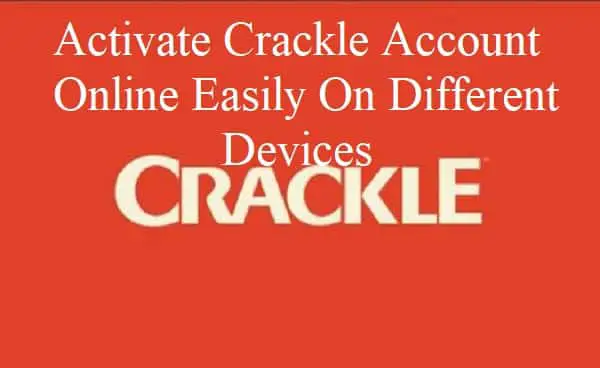 Activate Crackle Account Online Easily On Different Devices
