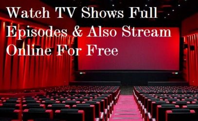 Watch TV Shows Full Episodes & Also Stream Online For Free