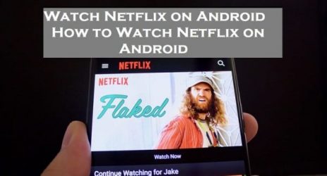 Watch Netflix on Android - How to Watch Netflix on Android