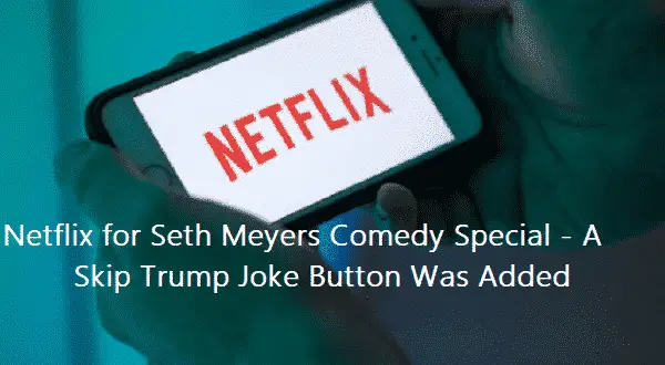 Netflix for Seth Meyers Comedy Special - A Skip Trump Joke Button