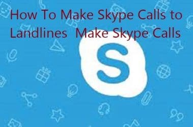 How To Make Skype Calls to Landlines - Make Skype Calls