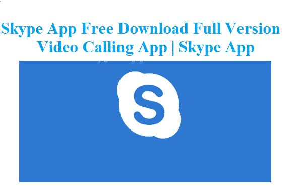 Skype App Free Download Full Version - Video Calling App | Skype App