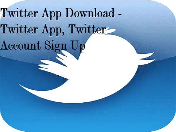 Twitter App Download - Twitter App, Twitter Account Sign Up