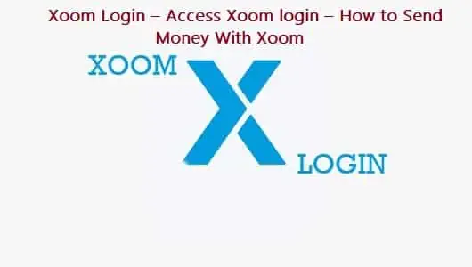Xoom Login – Access Xoom login – How to Send Money With Xoom