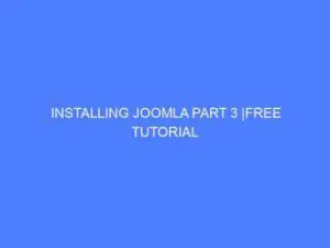 Installing Joomla FREE Tutorial