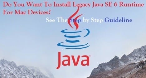 Install Legacy Java SE 6 Runtime For Mac - See How?
