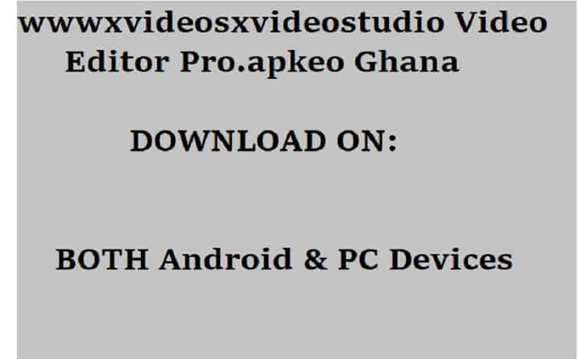 wwwxvideosxvideostudio Video Editor Pro.apkeo Ghana