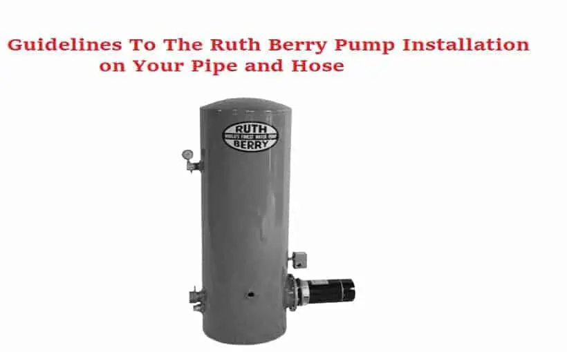 Ruth Berry Pump Installation on Your Pipe and Hose