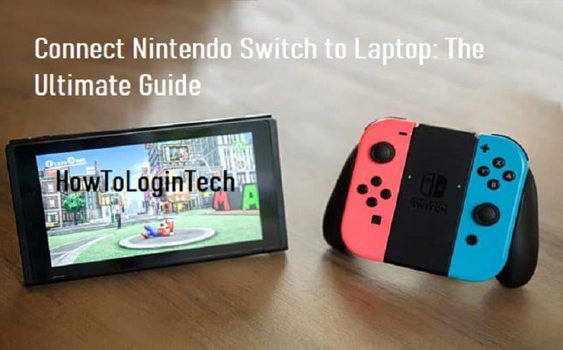 Connect Nintendo Switch to Laptop: The Ultimate Guide