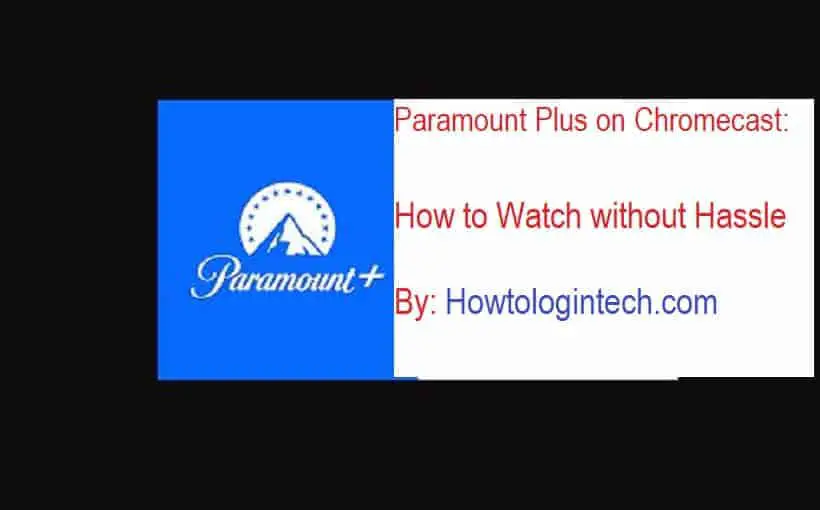 Paramount Plus on Chromecast: How to Watch without Hassle