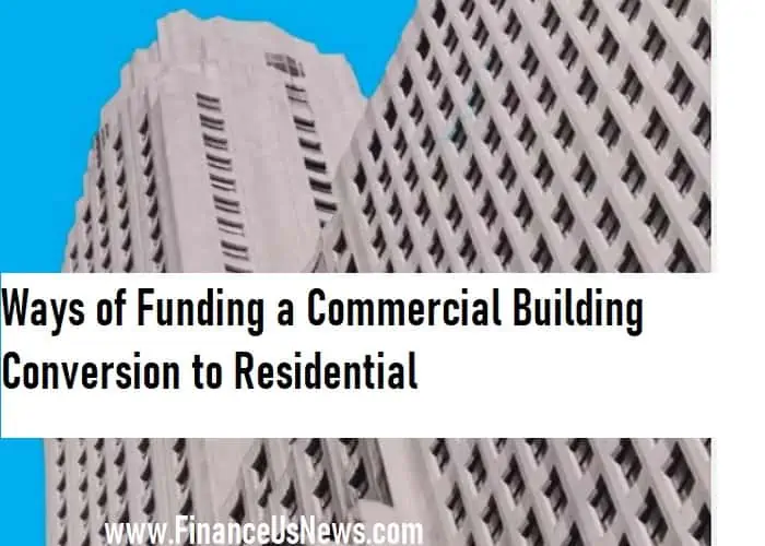 Ways of Funding a Commercial Building Conversion to Residential
