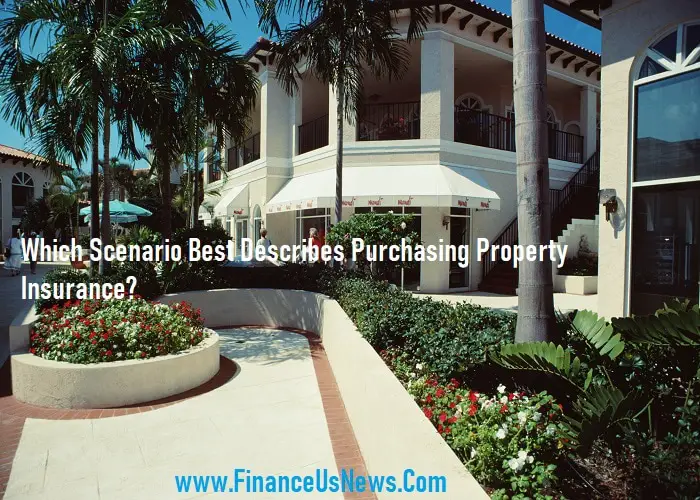 Which Scenario Best Describes Purchasing Property Insurance?