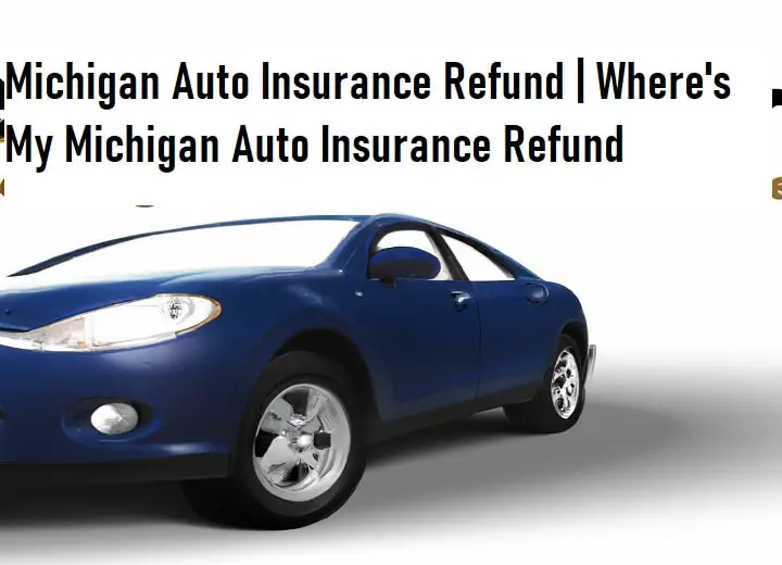 Michigan Auto Insurance Refund | Where's My Michigan Auto Insurance Refund