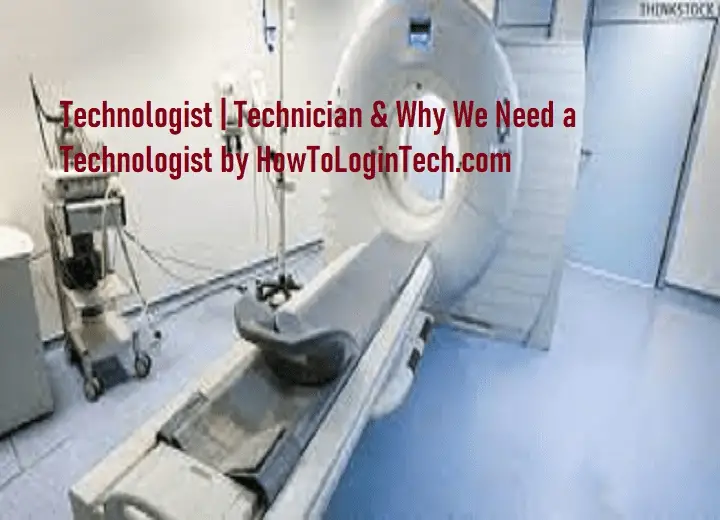 Technologist | Technician & Why We Need a Technologist