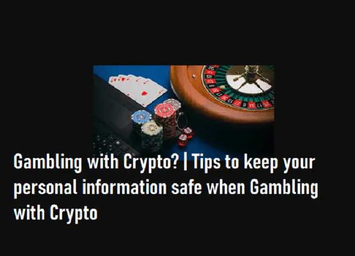 Gambling with Crypto? | Tips to keep your personal information safe when Gambling with Crypto