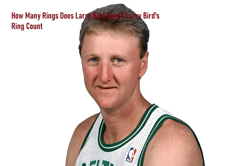 How Many Rings Does Larry Bird Have? Larry Bird’s Ring
